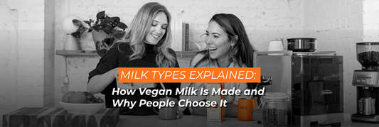 Milk Types Explained: How Vegan Milk Is Made and Why People Choose It