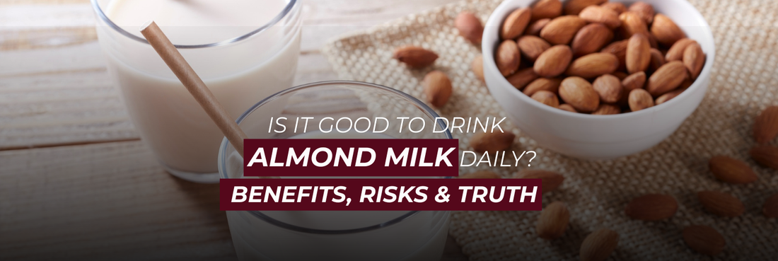 Is It Good to Drink Almond Milk Daily? Benefits, Risks & Truth