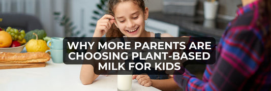 Why More Parents Are Choosing Plant-Based Milk for Kids
