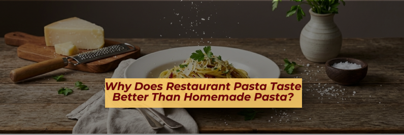 Why Does Restaurant Pasta Taste Better Than Homemade Pasta?