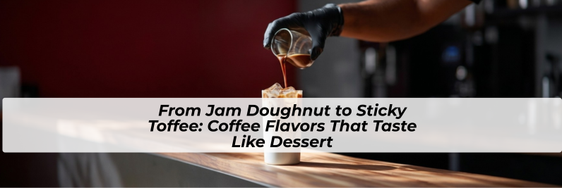 From Jam Doughnut to Cookies and Cream: Coffee Flavors That Taste Like Dessert