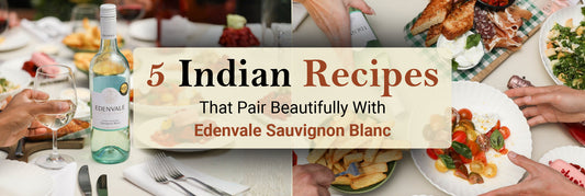 Edenvale Sauvignon Blanc bottle and wine glass beside a dining spread, with the title 5 Indian Recipes That Pair Beautifully With Edenvale Sauvignon Blanc.