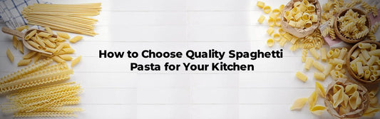 How to Choose Quality Spaghetti Pasta for Your Kitchen