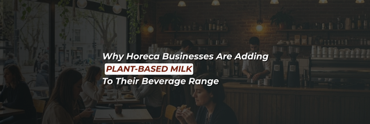 Why Horeca Businesses Are Adding Plant-Based Milk to Their Beverage Range