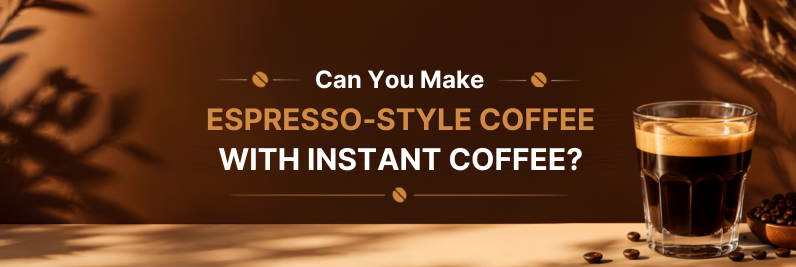 Can You Make Espresso-Style Coffee with Instant Coffee?